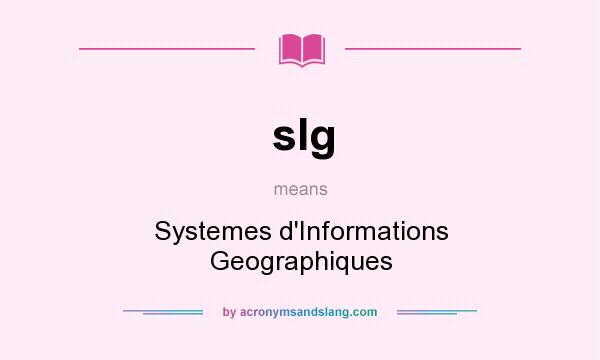 What does sIg mean? It stands for Systemes d`Informations Geographiques