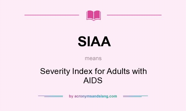 What does SIAA mean? It stands for Severity Index for Adults with AIDS