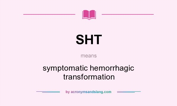 What does SHT mean? It stands for symptomatic hemorrhagic transformation