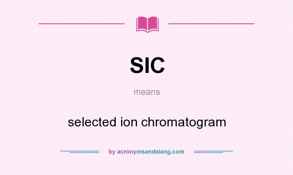 What does SIC mean? It stands for selected ion chromatogram