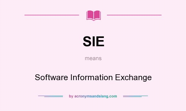 What does SIE mean? It stands for Software Information Exchange