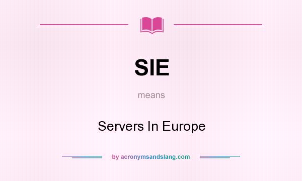 What does SIE mean? It stands for Servers In Europe