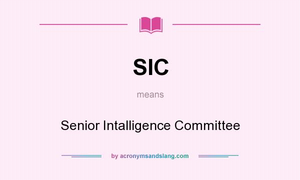 What does SIC mean? It stands for Senior Intalligence Committee