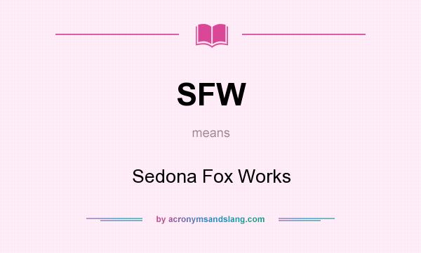 What does SFW mean? It stands for Sedona Fox Works