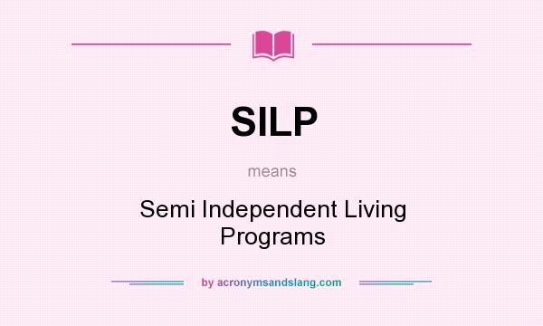 What does SILP mean? It stands for Semi Independent Living Programs
