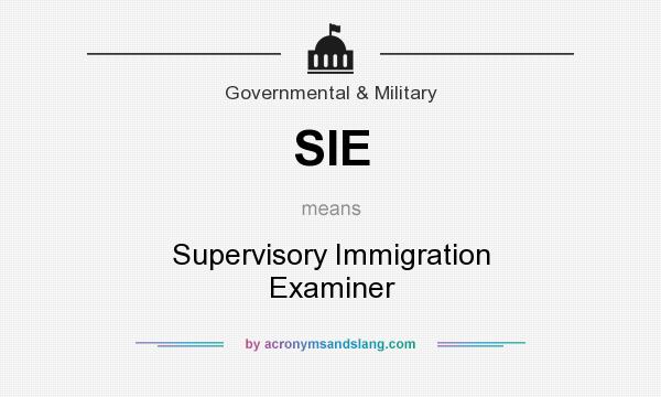 What does SIE mean? It stands for Supervisory Immigration Examiner