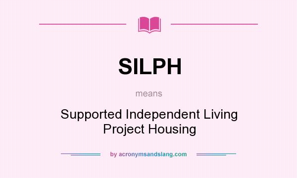 What does SILPH mean? It stands for Supported Independent Living Project Housing