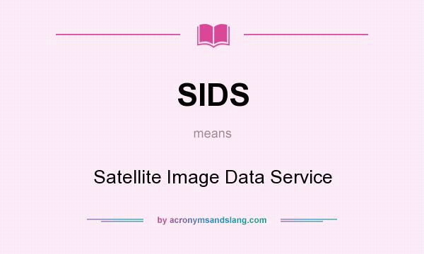 What does SIDS mean? It stands for Satellite Image Data Service