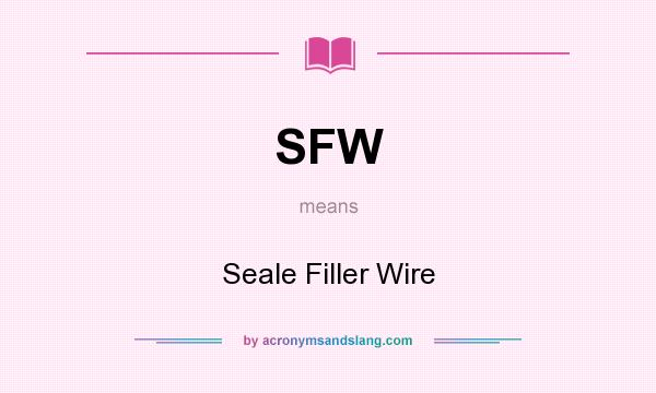 What does SFW mean? It stands for Seale Filler Wire