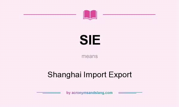 What does SIE mean? It stands for Shanghai Import Export