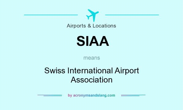 What does SIAA mean? It stands for Swiss International Airport Association
