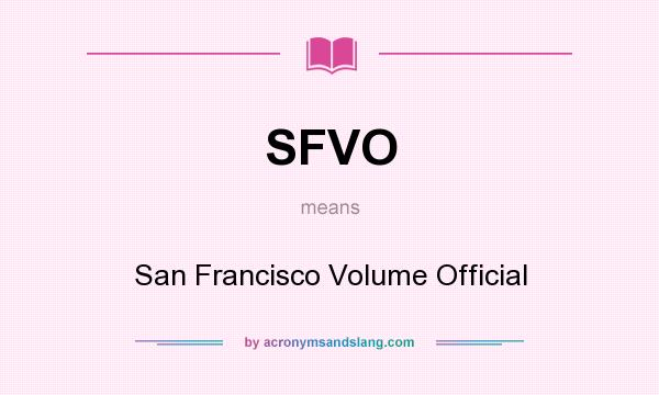 What does SFVO mean? It stands for San Francisco Volume Official