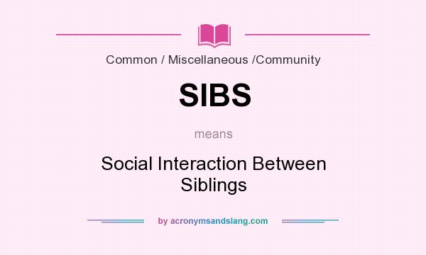 What does SIBS mean? It stands for Social Interaction Between Siblings