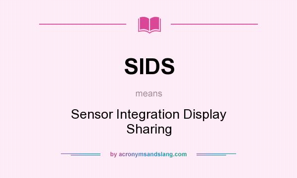 What does SIDS mean? It stands for Sensor Integration Display Sharing