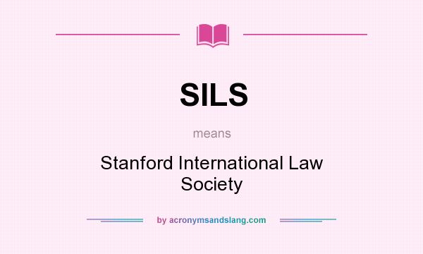 What does SILS mean? It stands for Stanford International Law Society