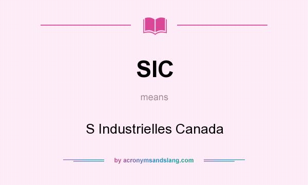What does SIC mean? It stands for S Industrielles Canada