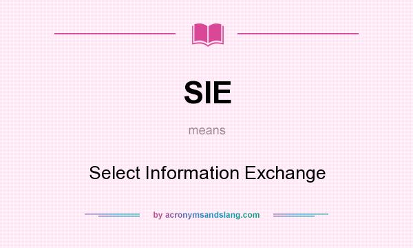 What does SIE mean? It stands for Select Information Exchange