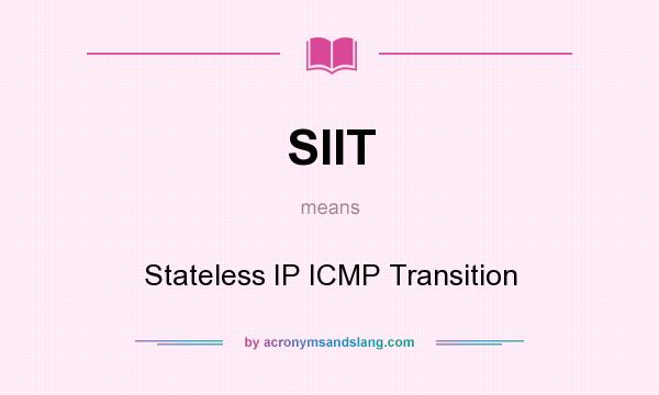 What does SIIT mean? It stands for Stateless IP ICMP Transition