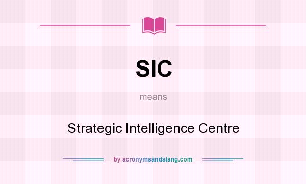 What does SIC mean? It stands for Strategic Intelligence Centre