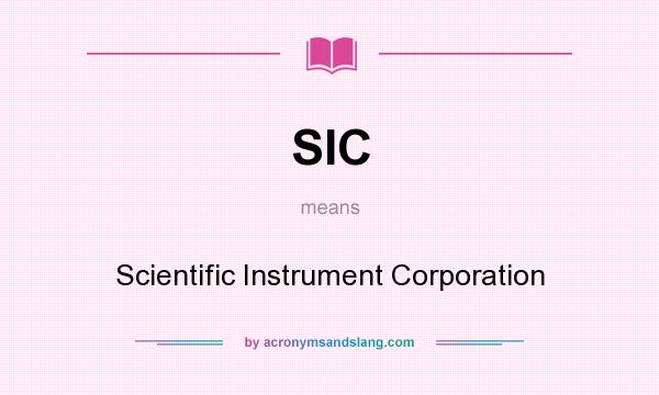 What does SIC mean? It stands for Scientific Instrument Corporation