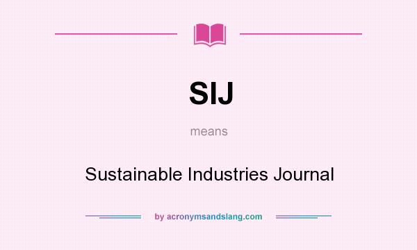 What does SIJ mean? It stands for Sustainable Industries Journal