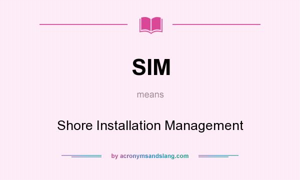 What does SIM mean? It stands for Shore Installation Management