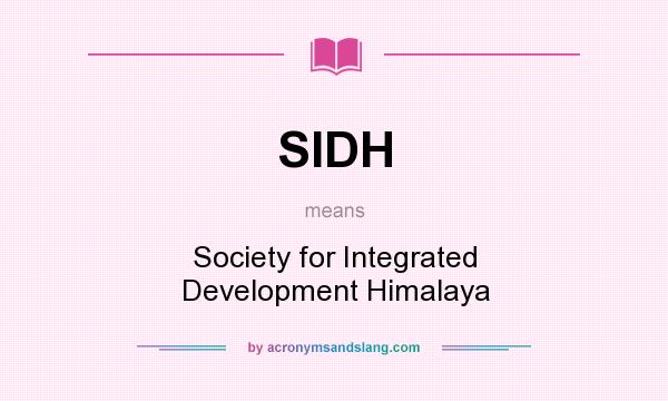 What does SIDH mean? It stands for Society for Integrated Development Himalaya