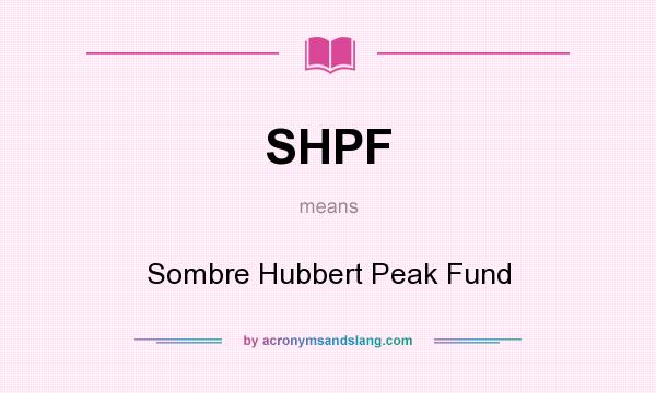 What does SHPF mean? It stands for Sombre Hubbert Peak Fund