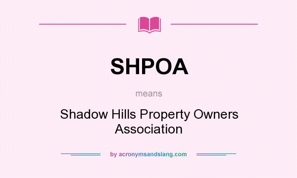 What does SHPOA mean? It stands for Shadow Hills Property Owners Association