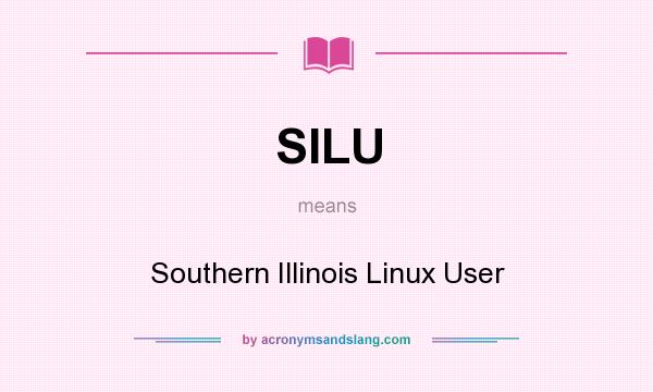 What does SILU mean? It stands for Southern Illinois Linux User