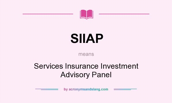 What does SIIAP mean? It stands for Services Insurance Investment Advisory Panel