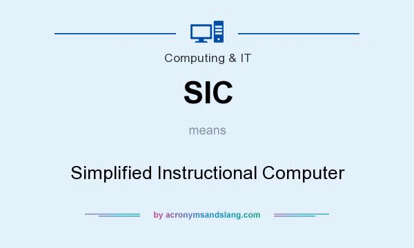 What does SIC mean? It stands for Simplified Instructional Computer