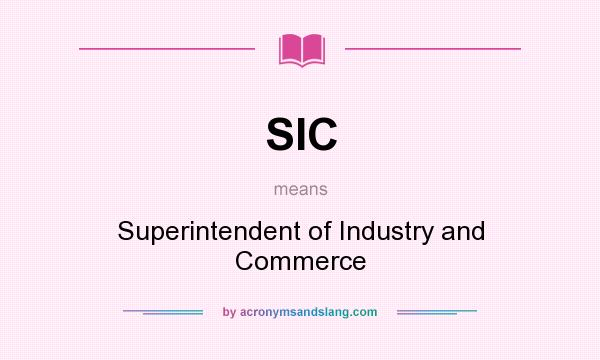 What does SIC mean? It stands for Superintendent of Industry and Commerce