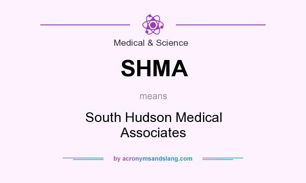 What does SHMA mean? It stands for South Hudson Medical Associates