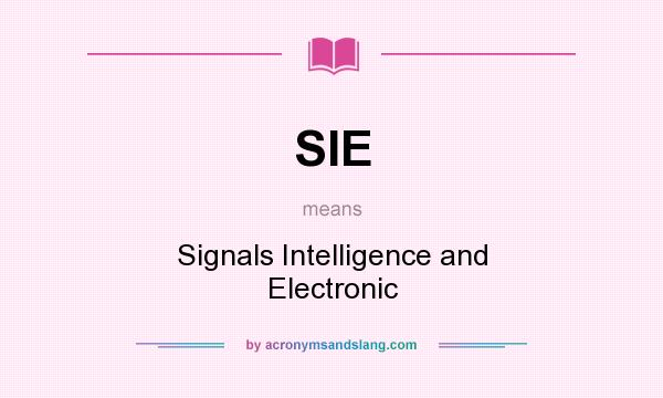 What does SIE mean? It stands for Signals Intelligence and Electronic