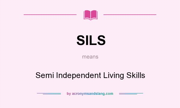 What does SILS mean? It stands for Semi Independent Living Skills