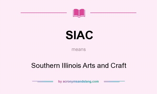 What does SIAC mean? It stands for Southern Illinois Arts and Craft