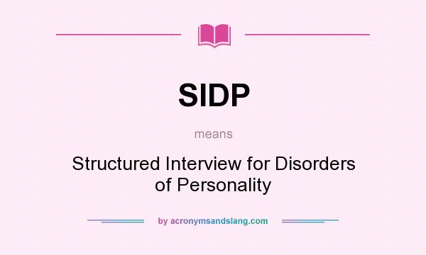 What does SIDP mean? It stands for Structured Interview for Disorders of Personality