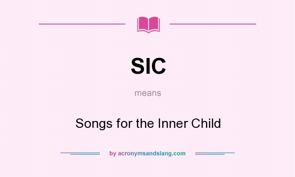 What does SIC mean? It stands for Songs for the Inner Child