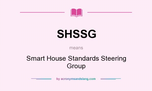 What does SHSSG mean? It stands for Smart House Standards Steering Group