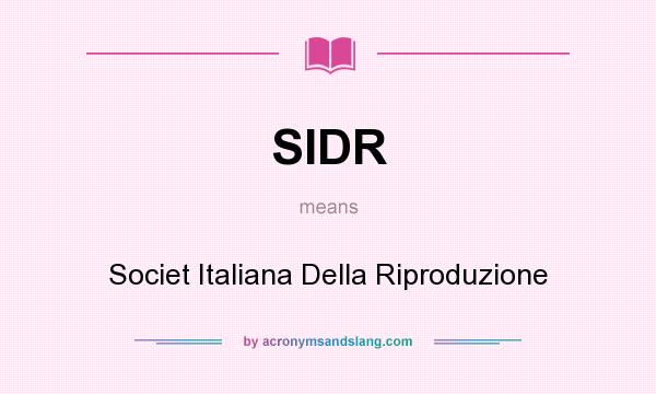 What does SIDR mean? It stands for Societ Italiana Della Riproduzione