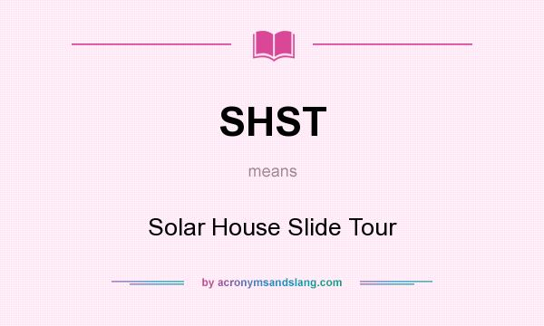 What does SHST mean? It stands for Solar House Slide Tour