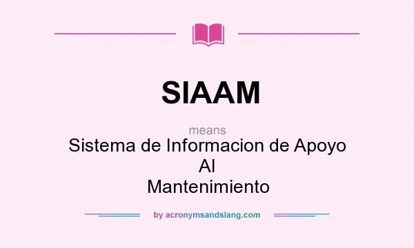 What does SIAAM mean? It stands for Sistema de Informacion de Apoyo Al Mantenimiento