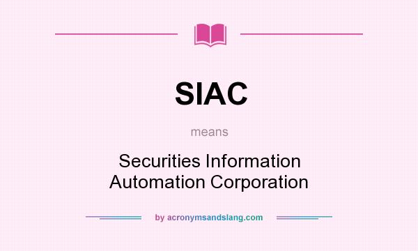 What does SIAC mean? It stands for Securities Information Automation Corporation