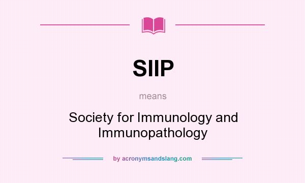What does SIIP mean? It stands for Society for Immunology and Immunopathology