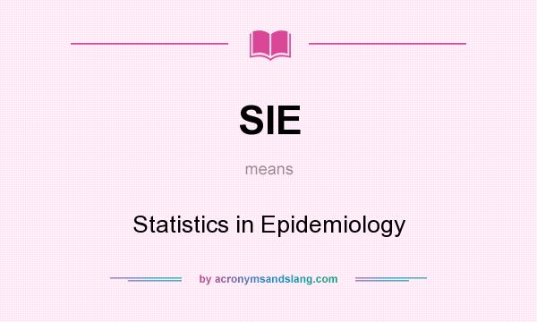What does SIE mean? It stands for Statistics in Epidemiology