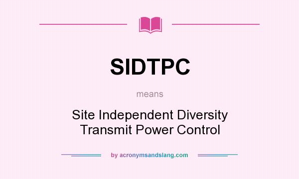What does SIDTPC mean? It stands for Site Independent Diversity Transmit Power Control