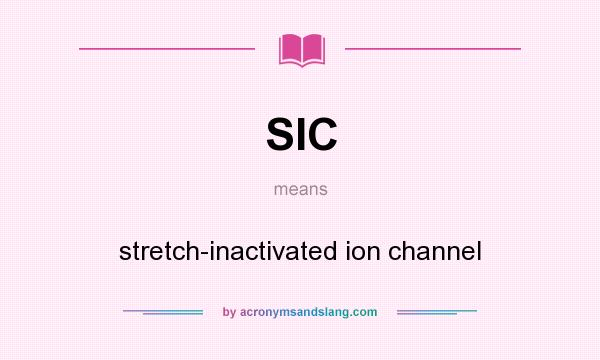 What does SIC mean? It stands for stretch-inactivated ion channel