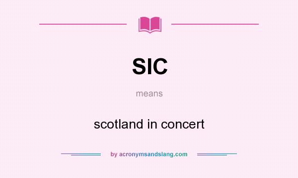 What does SIC mean? It stands for scotland in concert