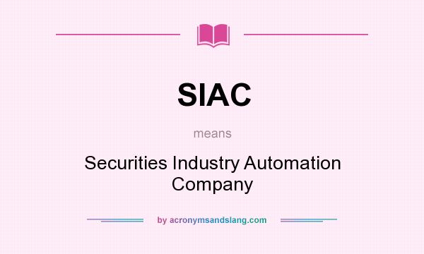 What does SIAC mean? It stands for Securities Industry Automation Company